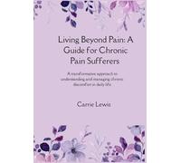 Living Beyond Pain: A Guide for Chronic Pain Sufferers