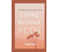 Living Beyond PCOS: A Comprehensive Guide to Hormonal Health