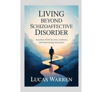 Living Beyond Schizoaffective Disorder: A Journey of Self-Recovery, Resilience, and Rediscovering Inner Peace