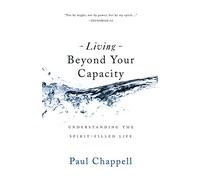 Living Beyond Your Capacity: Understanding the Spirit-Filled Life