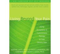 Living Beyond Your Pain: Using Acceptance & Commitment Therapy to Ease Chronic Pain