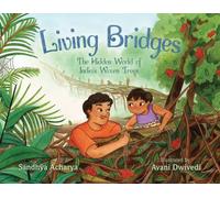 Living Bridges : The Hidden World of India's Woven Trees
