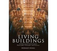 Living Buildings: Architectural Conservation, Philosophy, Principles and Practice