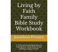 Living by Faith Family Bible Study Workbook: “A 10-Session Family Bible Study on Trusting God, Living His Word, and Building a Legacy of Faith” (Faith That Grows Strong)