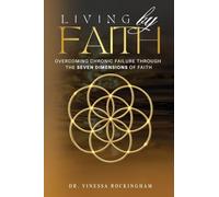 Living By Faith: Overcoming Chronic Failure Through the Seven Dimensions of Faith
