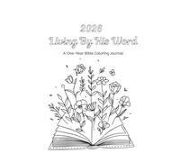 Living By His Word: A One-Year Bible Coloring Journal: 365-Day Reading Plan with Study Tools, Reflection Pages, and Daily Heart Checks to Grow in God’s Word