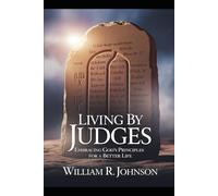 Living By Judges: Embracing God’s Principles for a Better Life