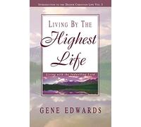 Living by the Highest Life: Living With the Indwelling Lord (Introduction to the Deeper Christian Life)