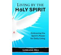 Living by the Holy Spirit: Embracing the Spirit’s Power for Daily Living