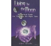 Living by the Moon: A Practical Guide for Choosing the Right Time