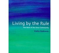 Living by the Rule: The Rule of the Iona Community