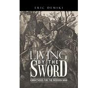 Living by the Sword: Knighthood for the Modern Man