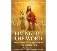 Living By The Word: Devotional Teaching Series on The Coming King (Living By The Word: Devotional Teachings on Christian Character, Christian Relationships, Christian Living and The Coming King)
