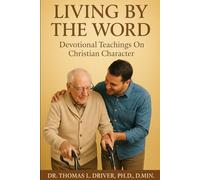 Living By The Word: Devotional Teachings On Christian Character (Living By The Word: Devotional Teachings on Christian Character, Christian Relationships, Christian Living and The Coming King)