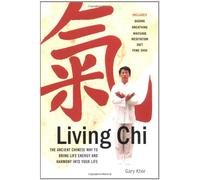 Living Chi: The Ancient Chinese Way to Bring Life Energy and Harmony into Your Life