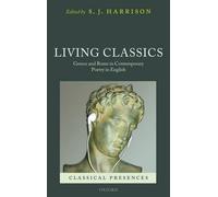 Living Classics: Greece and Rome in Contemporary Poetry in English (Classical Presences)