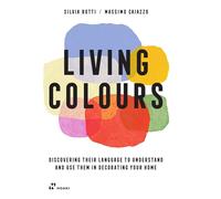Living Colours: Discovering their Language to Understand and Use them in Decorating your Home