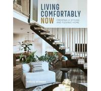 Living Comfortably Now : Creating a Stylish and Flexible Home