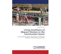 Living Conditions of Migrant Workers in the Construction Sector: A Case Study on the Living Conditions of Migrant Workers in the Construction Sector
