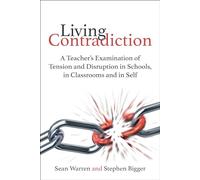 Living Contradiction: A teacher's examination of tension and disruption in schools, in classrooms and in self