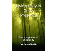 Living Daily in God’s Presence: Embracing Authentic Christianity