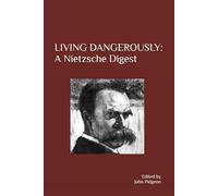LIVING DANGEROUSLY: A Nietzsche Digest