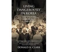 Living Dangerously in Korea: The Western Experience 1900-1950