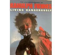Living Dangerously: The Autobiography of Ranulph Fiennes