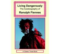 Living Dangerously: Written by Ranulph Fiennes, 2006 Edition, Publisher: The Long Riders' Guild Press [Paperback]