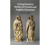 Living Death in Medieval French and English Literature: 84 (Cambridge Studies in Medieval Literature, Series Number 84)