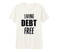 Living Debt Free Financial Freedom Finance Independence Premium T-Shirt