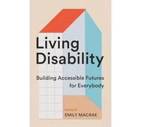 Living Disability: Building Accessible Futures for Everybody