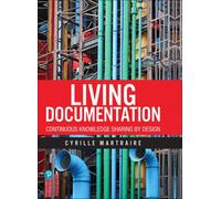 Living Documentation : Continuous Knowledge Sharing by Design