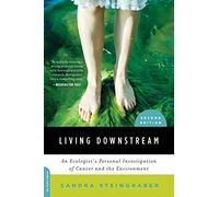 Living Downstream: An Ecologist's Personal Investigation of Cancer and the Environment