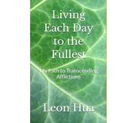 Living Each Day to the Fullest: My Path to Transcending Afflictions