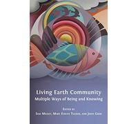 Living Earth Community: Multiple Ways of Being and Knowing