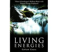 Living Energies: Viktor Schauberger's Brilliant Work with Natural Energy Explained: Viktor Scahuberger's Brilliant Work with Natural Energy Explained