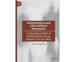 Living Existence and Socio-Political Phenomena: Comparative Studies of Interdisciplinary Issues between East and West