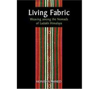 Living Fabric: Weaving Among the Nomads of Ladakh Himalaya