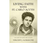Living Faith with St. Carlo Acutis: 365 Days of Faith and Action