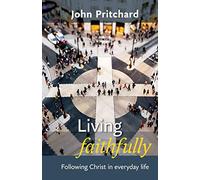 Living Faithfully: Following Christ in Everyday Life