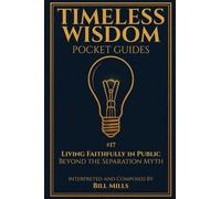 Living Faithfully in Public: Beyond the Separation Myth (Timeless Wisdom Pocket Guides)