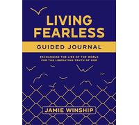 Living Fearless Guided Journal: Exchanging the Lies of the World for the Liberating Truth of God