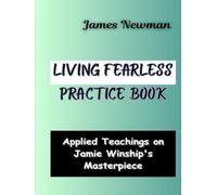 Living Fearless Practice Book: Applied Teachings on Jamie Winship's Masterpiece
