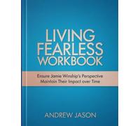 Living Fearless Workbook: Ensure Jamie Winship's Perspective Maintain Their Impact over Time
