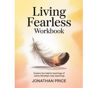 Living Fearless Workbook: Explore the helpful teachings of Jamie Winship's wise teachings
