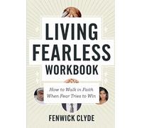 Living Fearless Workbook: How to Walk in Faith When Fear Tries to Win