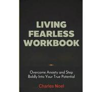 Living Fearless Workbook: Overcome Anxiety and Step Boldly Into Your True Potential