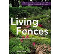 Living Fences: A Gardener's Guide to Hedges, Vines & Espaliers