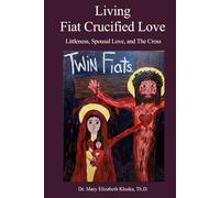Living Fiat Crucified Love: Littleness, Spousal Love and the Cross